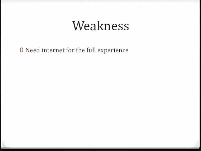 Weakness Need internet for the full experience