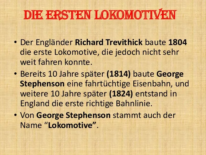 Die ersten Lokomotiven Der Engländer Richard Trevithick baute 1804 die