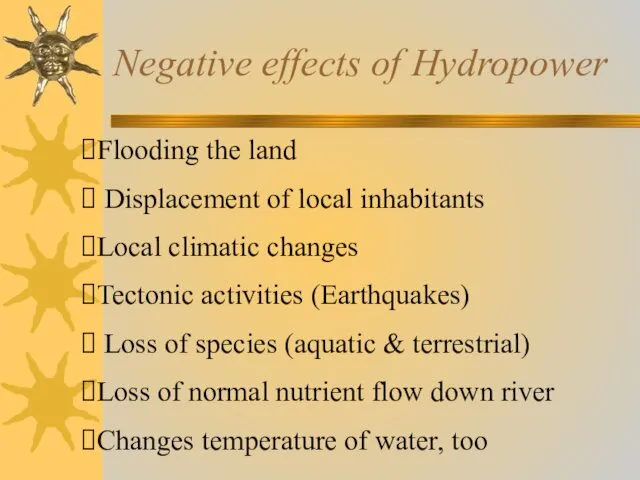 Negative effects of Hydropower Flooding the land Displacement of local