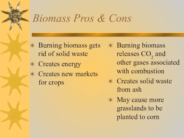 Biomass Pros & Cons Burning biomass gets rid of solid