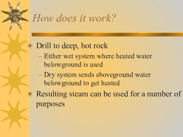 How does it work? Drill to deep, hot rock Either