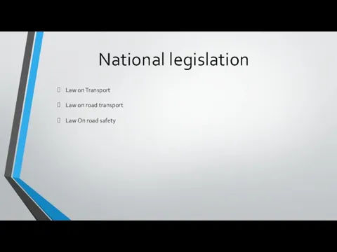 National legislation Law on Transport Law on road transport Law On road safety