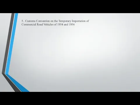 5. Customs Convention on the Temporary Importation of Commercial Road Vehicles of 1954 and 1956