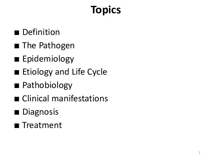 Topics Definition The Pathogen Epidemiology Etiology and Life Cycle Pathobiology Clinical manifestations Diagnosis Treatment