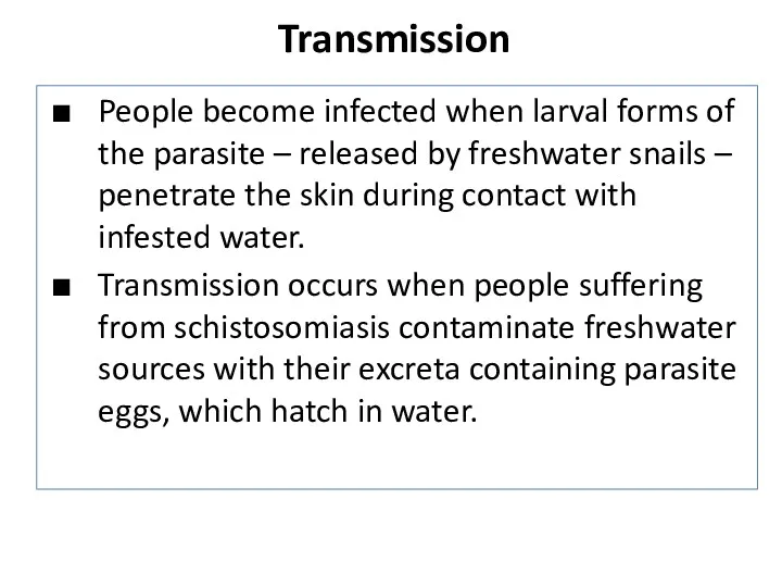 Transmission People become infected when larval forms of the parasite