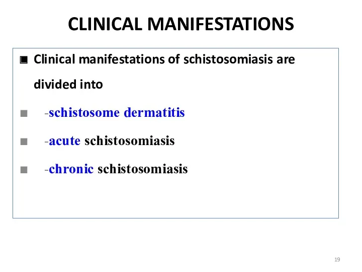 CLINICAL MANIFESTATIONS Clinical manifestations of schistosomiasis are divided into -schistosome dermatitis -acute schistosomiasis -chronic schistosomiasis