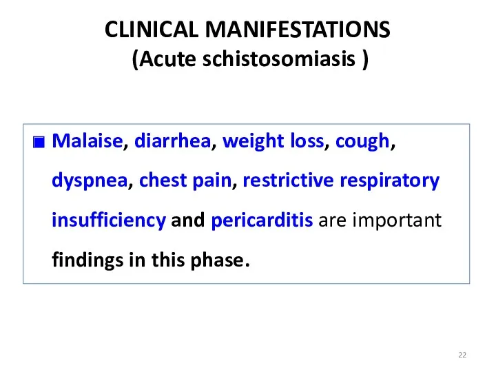CLINICAL MANIFESTATIONS (Acute schistosomiasis ) Malaise, diarrhea, weight loss, cough,