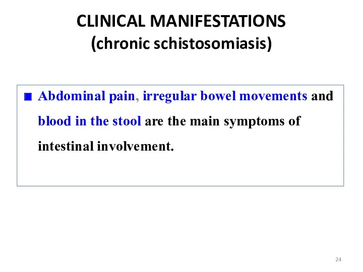 CLINICAL MANIFESTATIONS (chronic schistosomiasis) Abdominal pain, irregular bowel movements and