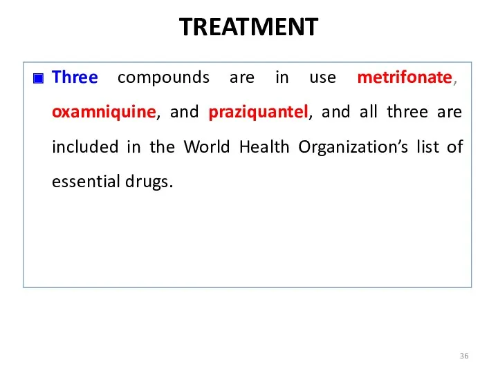 TREATMENT Three compounds are in use metrifonate, oxamniquine, and praziquantel,