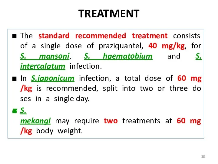 TREATMENT The standard recommended treatment consists of a single dose