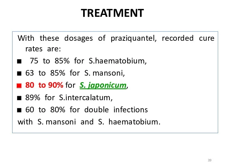 TREATMENT With these dosages of praziquantel, recorded cure rates are:
