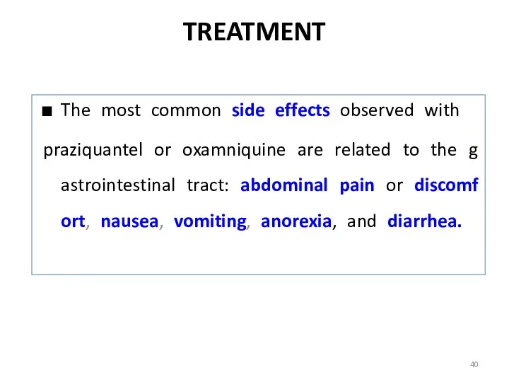 TREATMENT The most common side effects observed with praziquantel or