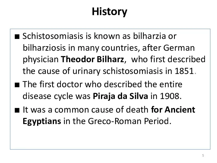 History Schistosomiasis is known as bilharzia or bilharziosis in many