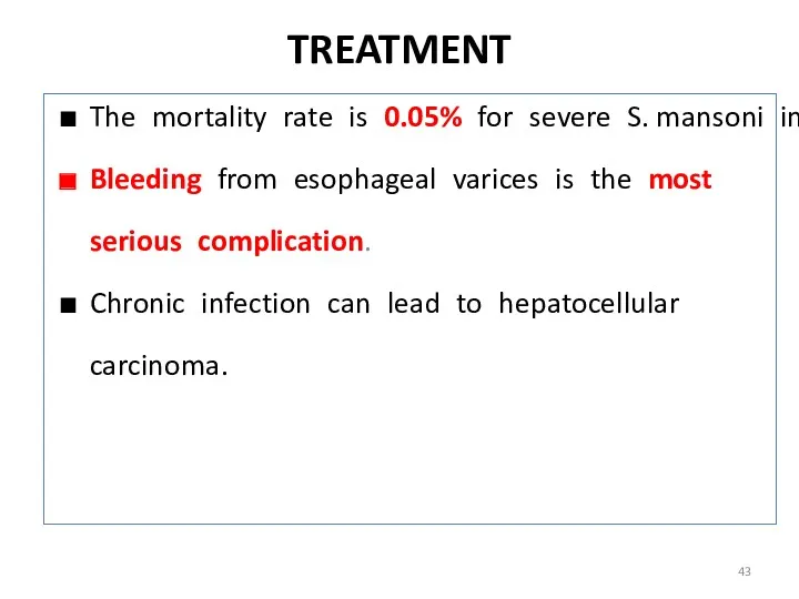 TREATMENT The mortality rate is 0.05% for severe S. mansoni