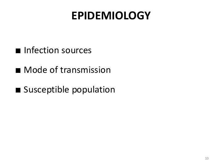 EPIDEMIOLOGY Infection sources Mode of transmission Susceptible population