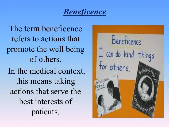 Beneficence The term beneficence refers to actions that promote the