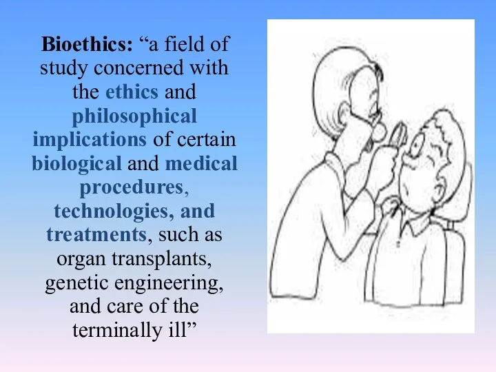 Bioethics: “a field of study concerned with the ethics and