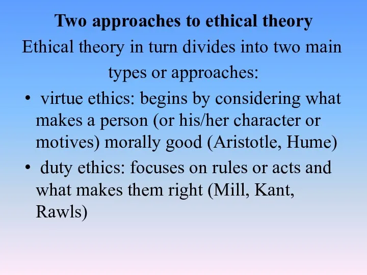 Two approaches to ethical theory Ethical theory in turn divides