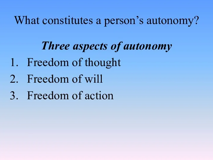 What constitutes a person’s autonomy? Three aspects of autonomy Freedom