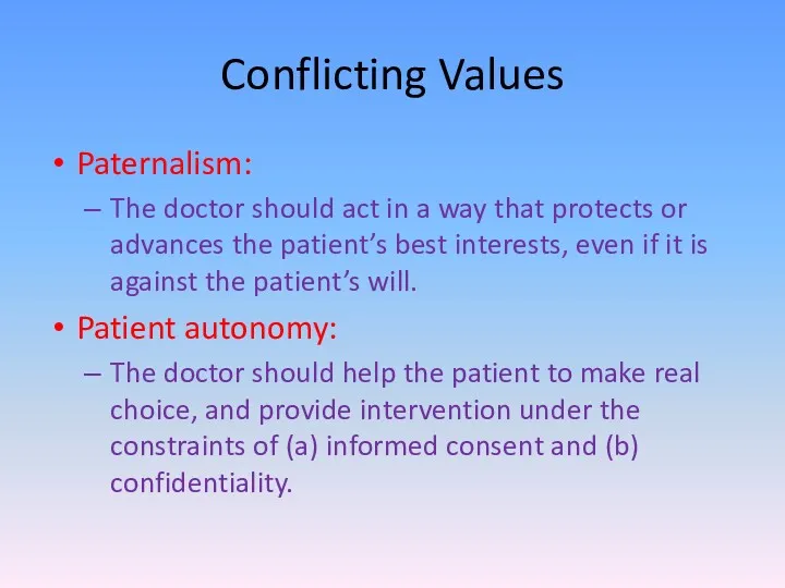 Conflicting Values Paternalism: The doctor should act in a way