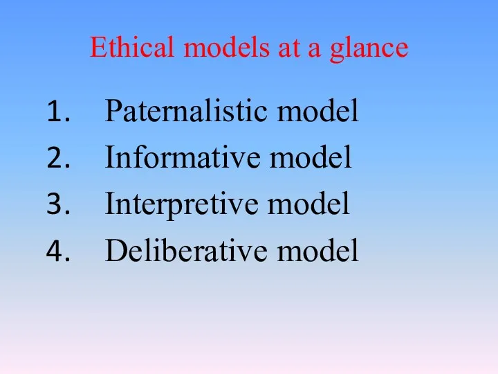 Ethical models at a glance Paternalistic model Informative model Interpretive model Deliberative model