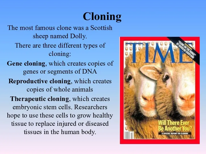 Cloning The most famous clone was a Scottish sheep named