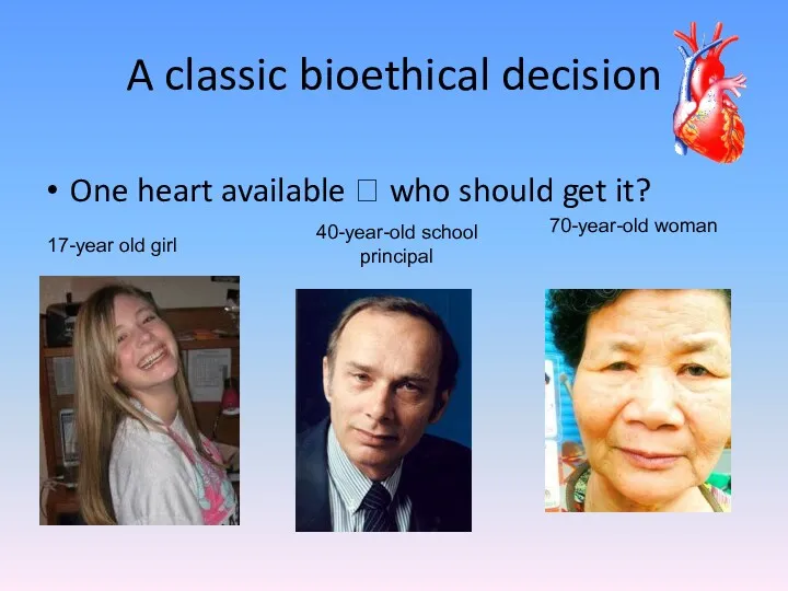 A classic bioethical decision One heart available ? who should