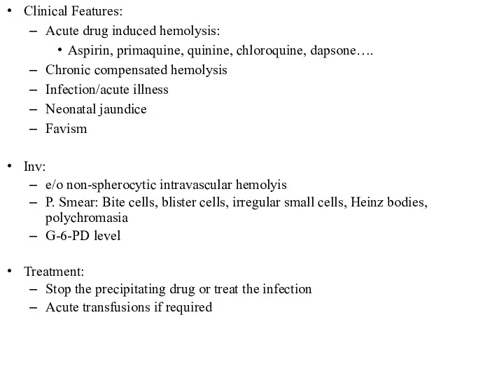 Clinical Features: Acute drug induced hemolysis: Aspirin, primaquine, quinine, chloroquine,