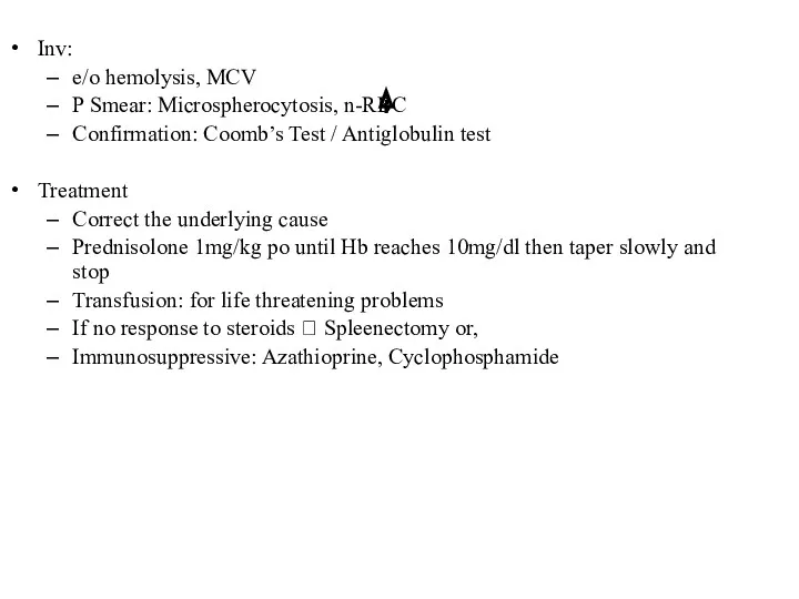 Inv: e/o hemolysis, MCV P Smear: Microspherocytosis, n-RBC Confirmation: Coomb’s