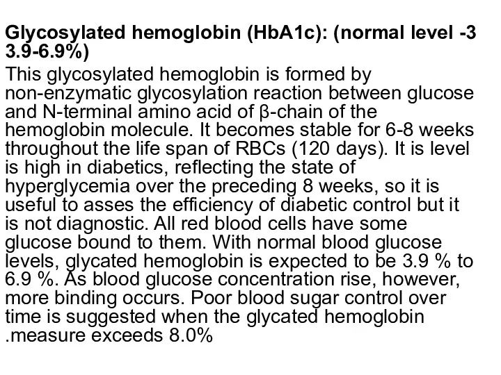 3- Glycosylated hemoglobin (HbA1c): (normal level 3.9-6.9%) This glycosylated hemoglobin is formed by