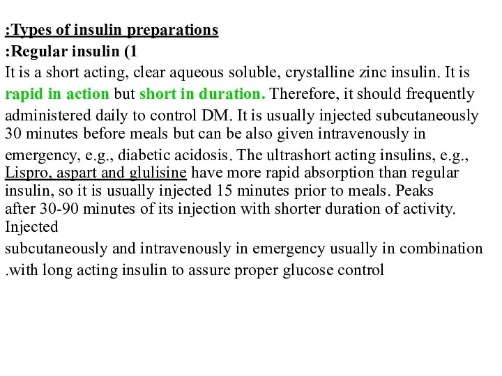 Types of insulin preparations: 1) Regular insulin: It is a short acting, clear