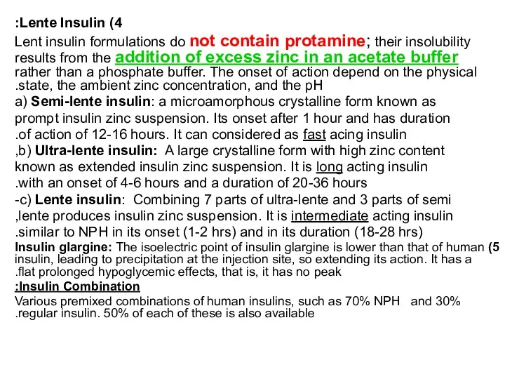 4) Lente Insulin: Lent insulin formulations do not contain protamine; their insolubility results