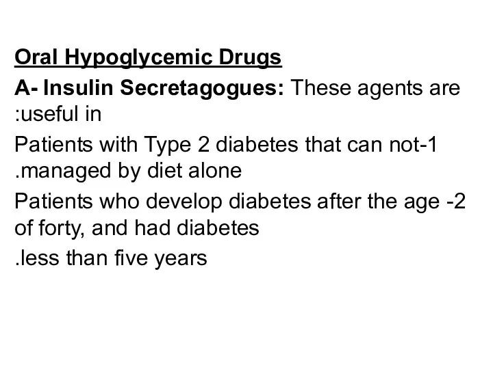 Oral Hypoglycemic Drugs A- Insulin Secretagogues: These agents are useful