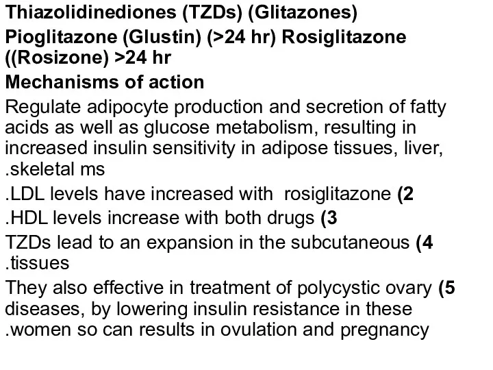 Thiazolidinediones (TZDs) (Glitazones) Pioglitazone (Glustin) (>24 hr) Rosiglitazone (Rosizone) >24