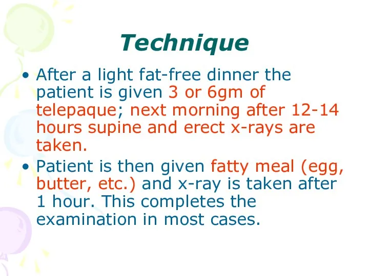 Technique After a light fat-free dinner the patient is given