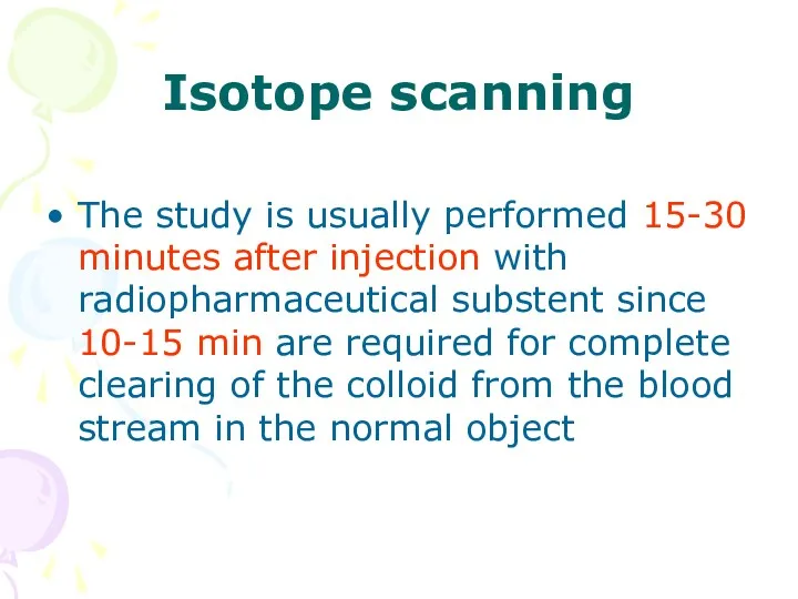 Isotope scanning The study is usually performed 15-30 minutes after