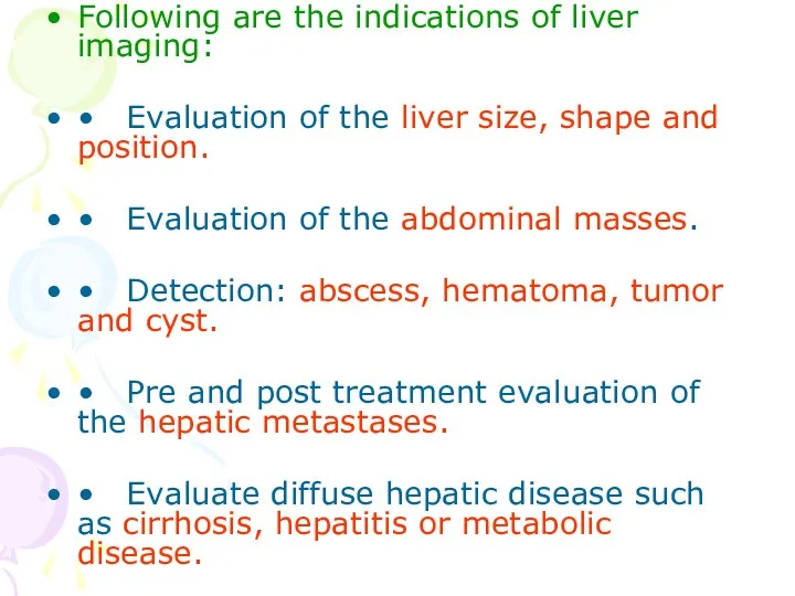 Following are the indications of liver imaging: • Evaluation of