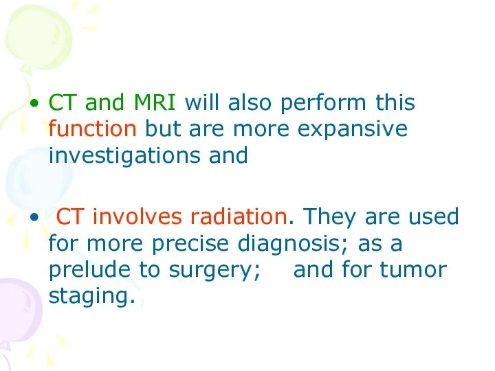 CT and MRI will also perform this function but are