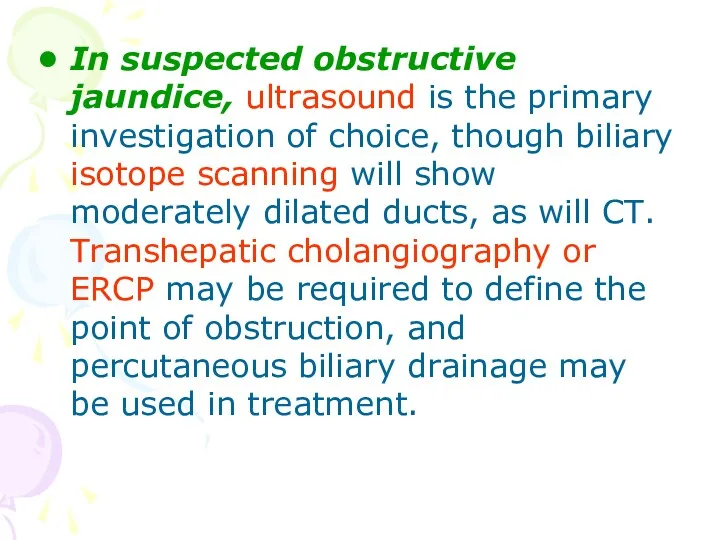In suspected obstructive jaundice, ultrasound is the primary investigation of