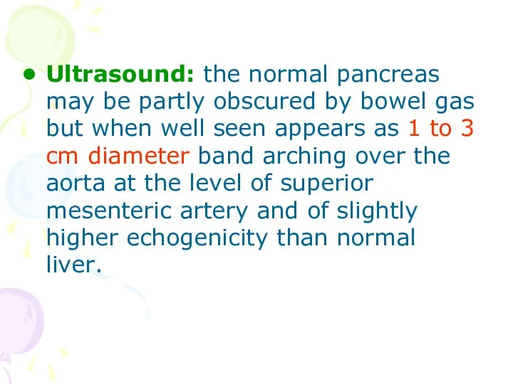 Ultrasound: the normal pancreas may be partly obscured by bowel