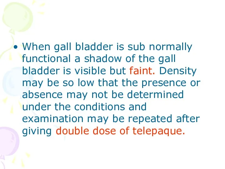 When gall bladder is sub normally functional a shadow of