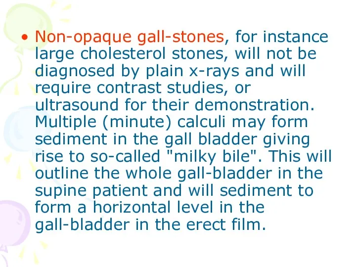 Non-opaque gall-stones, for instance large cholesterol stones, will not be