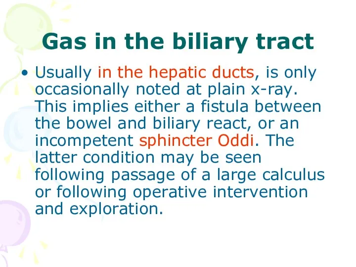 Gas in the biliary tract Usually in the hepatic ducts,