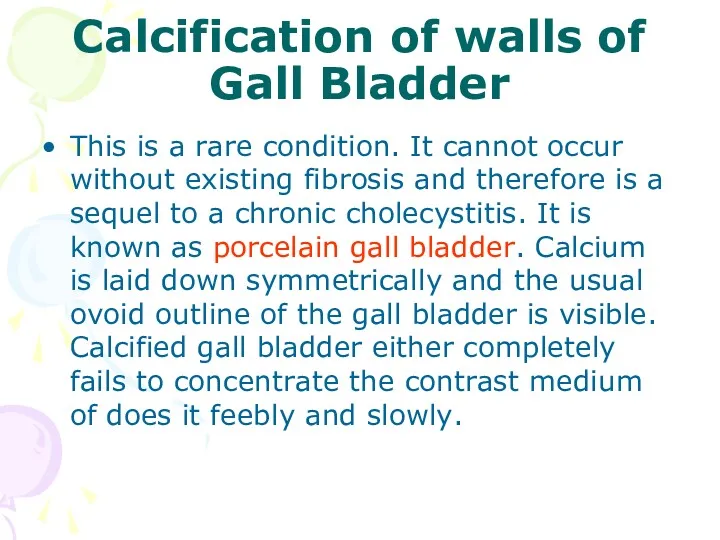 Calcification of walls of Gall Bladder This is a rare