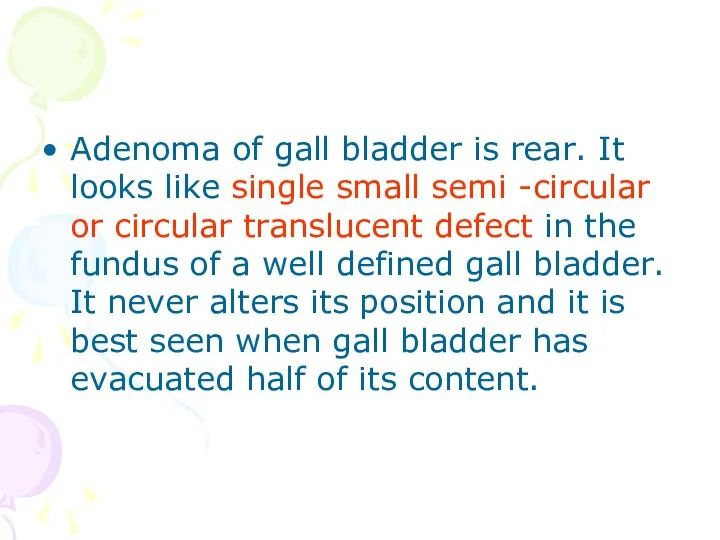 Adenoma of gall bladder is rear. It looks like single