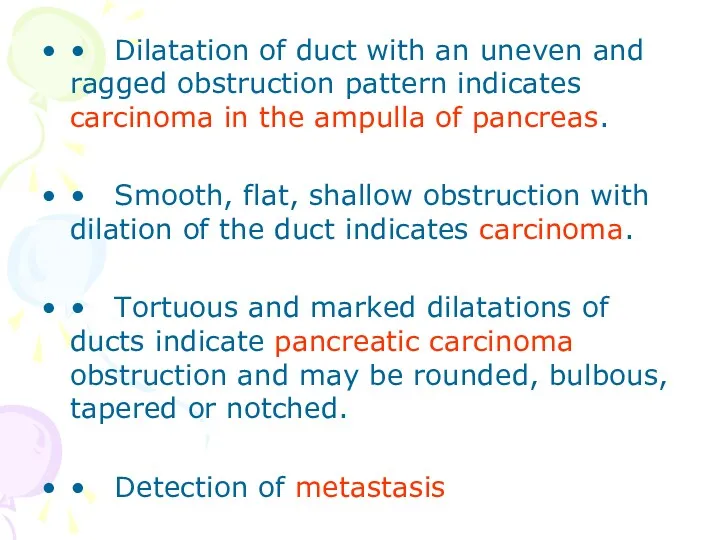 • Dilatation of duct with an uneven and ragged obstruction