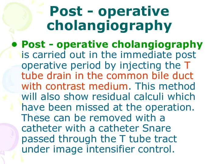 Post - operative cholangiography Post - operative cholangiography is carried