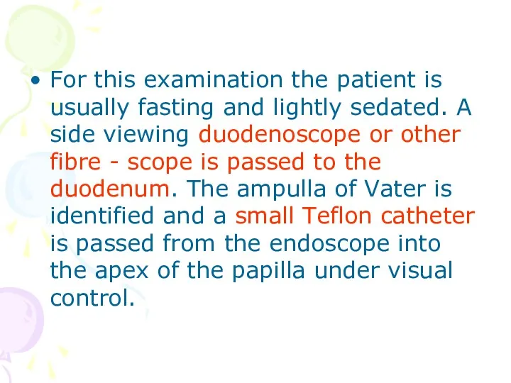 For this examination the patient is usually fasting and lightly