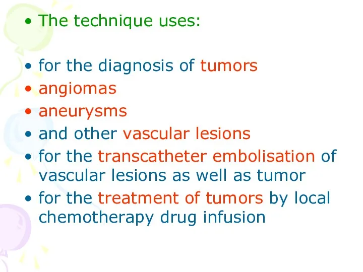 The technique uses: for the diagnosis of tumors angiomas aneurysms