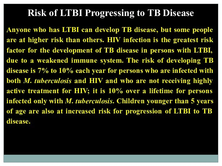 Risk of LTBI Progressing to TB Disease Anyone who has